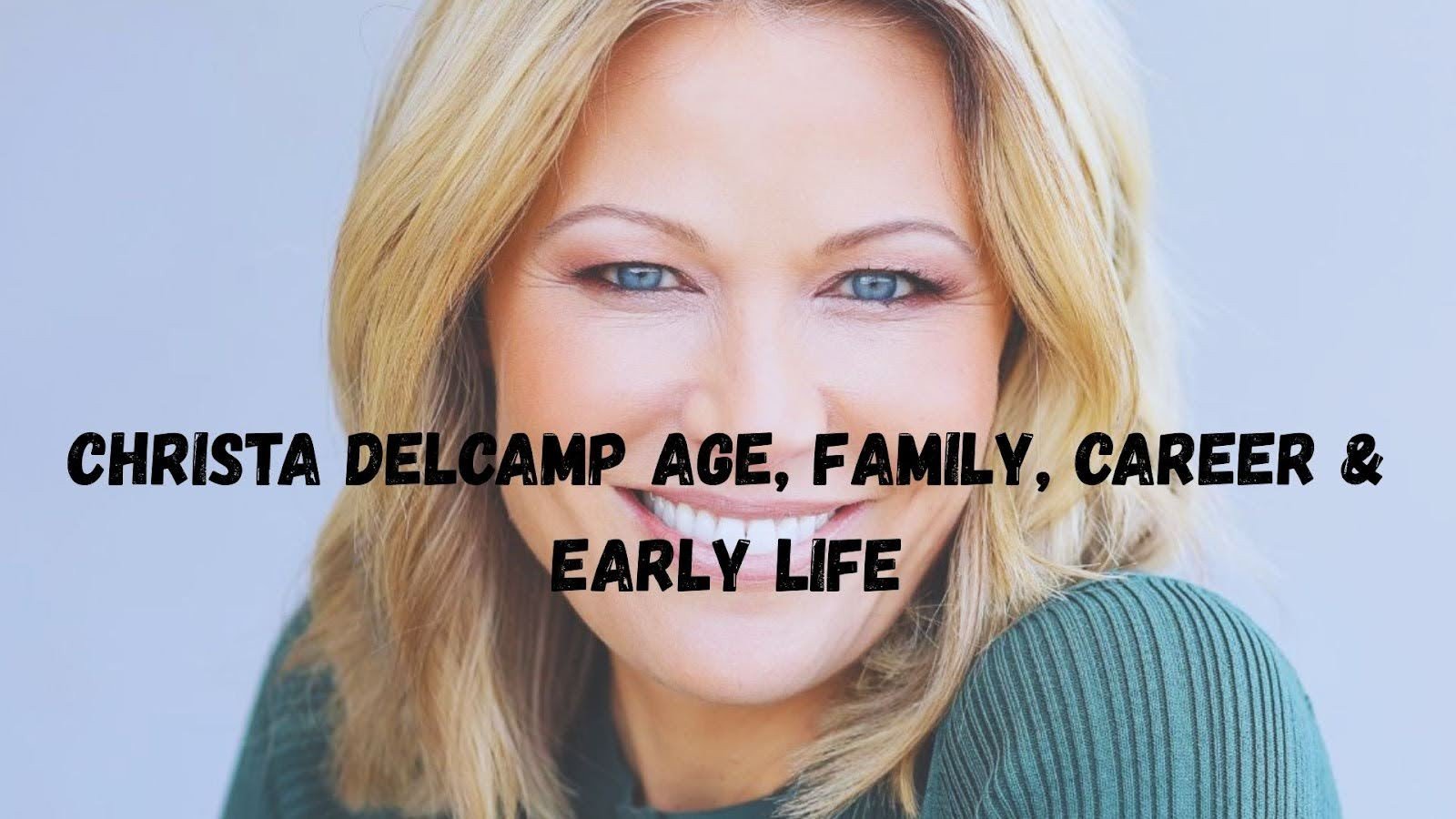 Christa Delcamp Age, Family, Career & Early Life
