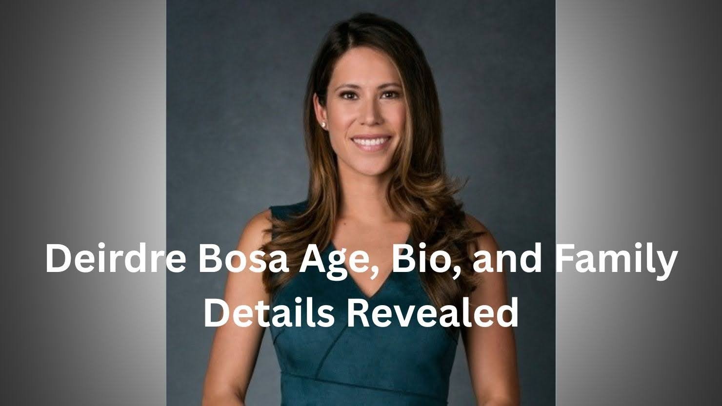 Deirdre Bosa Age, Bio, and Family Details Revealed