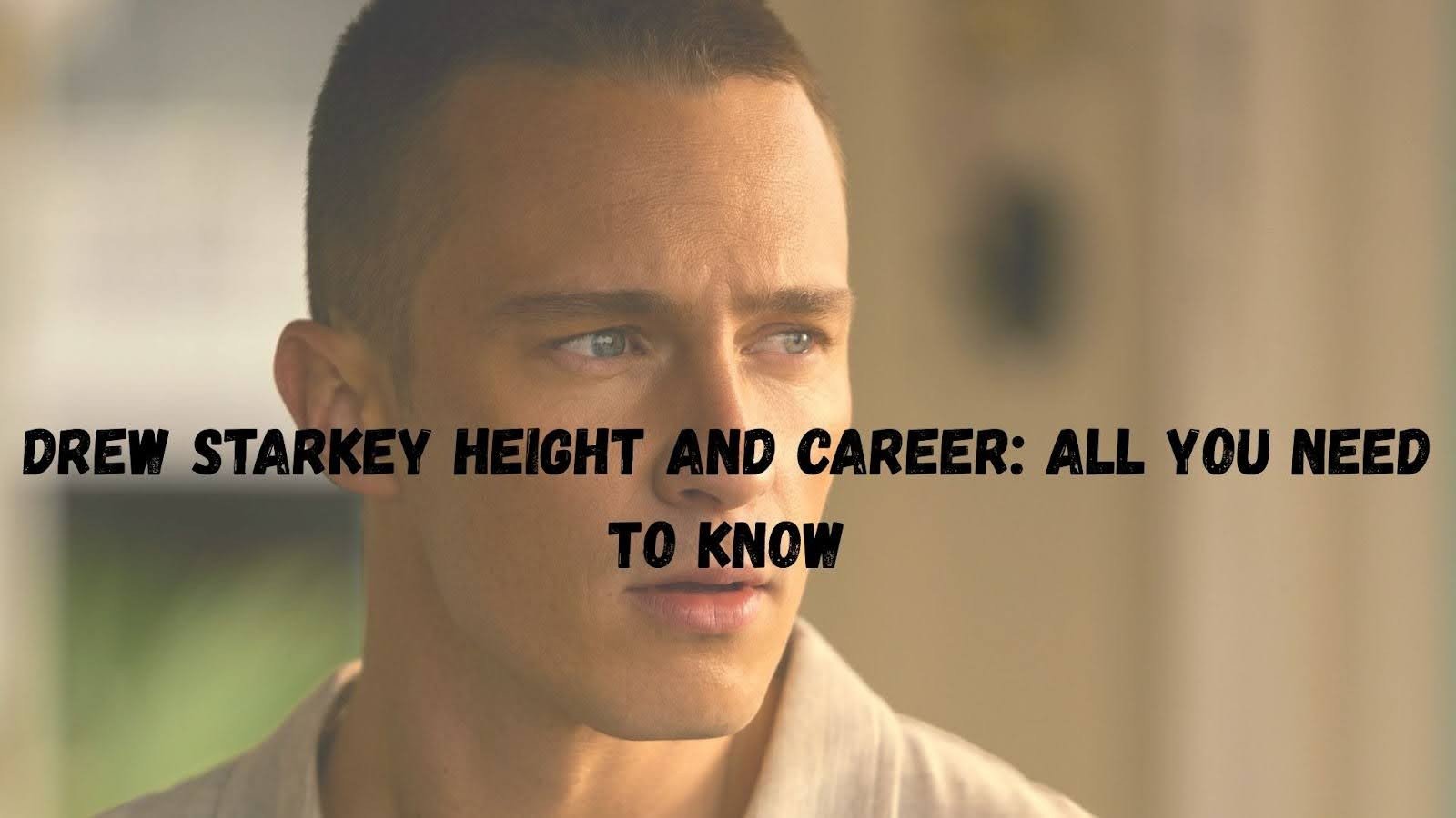 Drew Starkey Height and Career