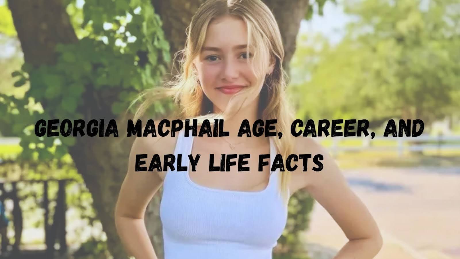 Georgia MacPhail Age, Career, and Early Life Facts