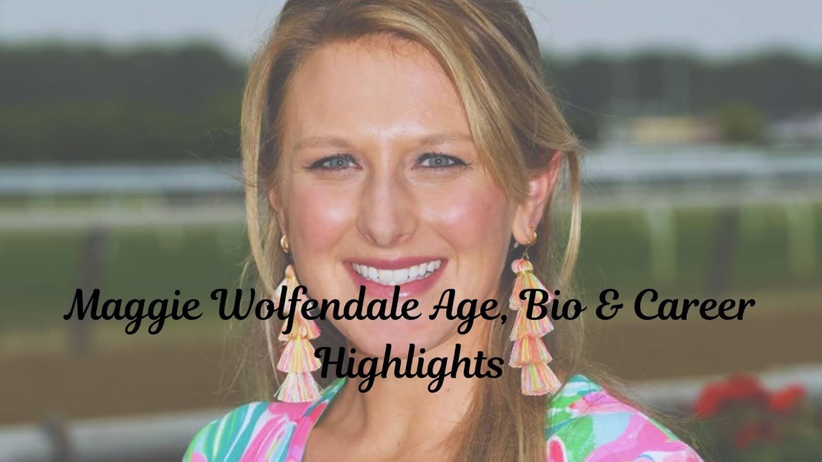 Maggie Wolfendale Age, Bio & Career Highlights