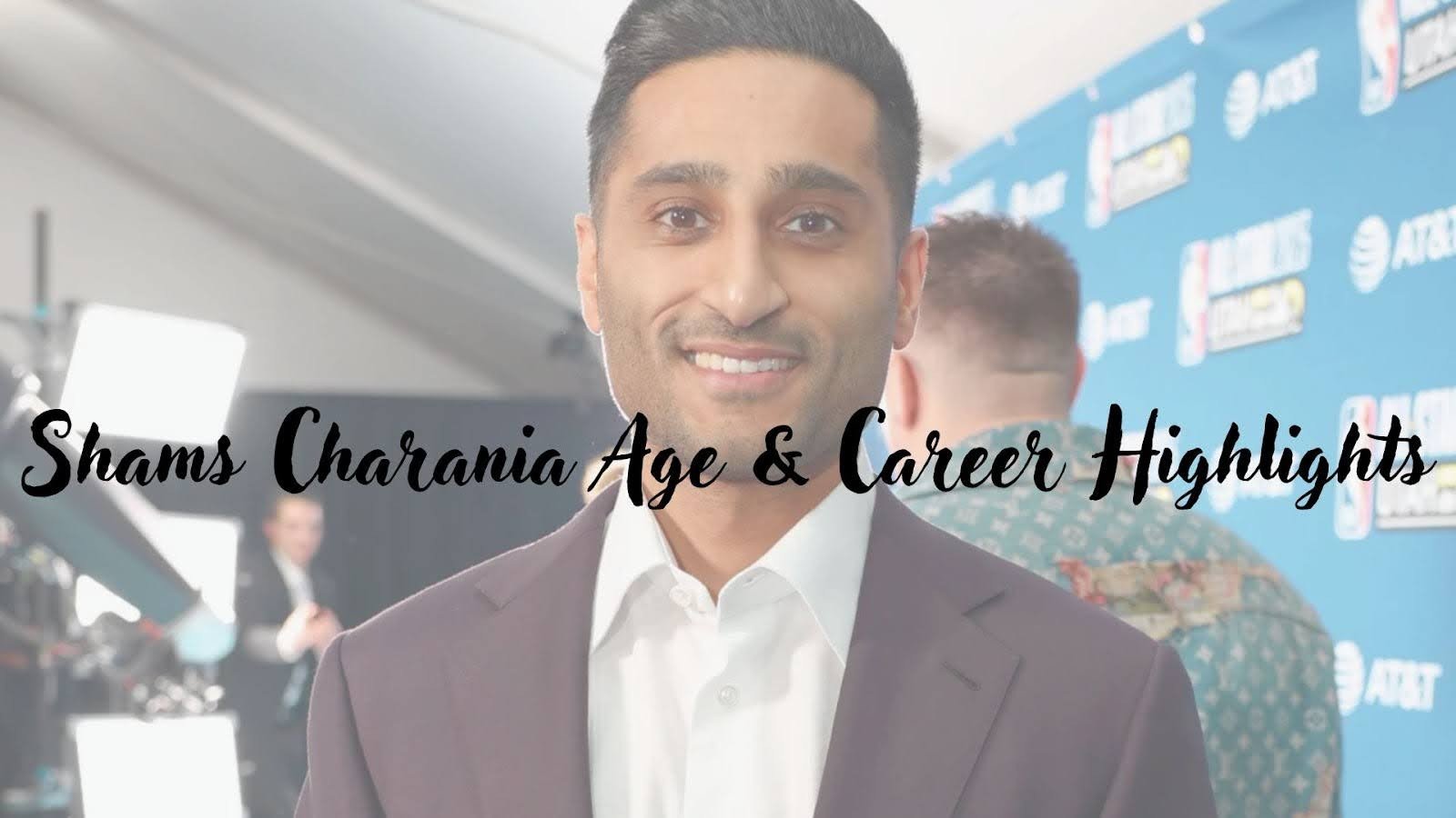 Shams Charania Age & Career Highlights